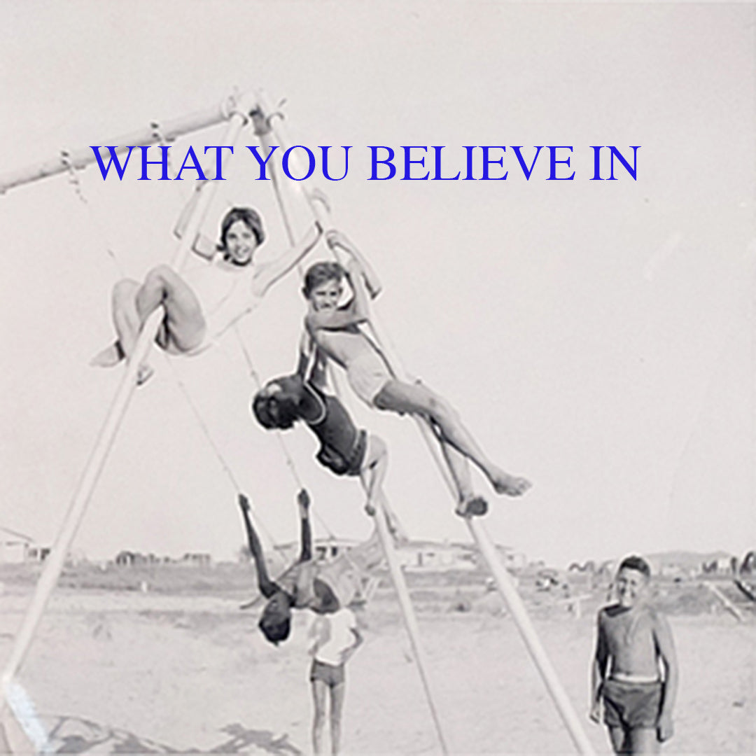 WHAT YOU BELIEVE IN